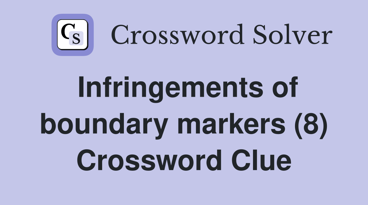 Infringements of boundary markers (8) Crossword Clue Answers